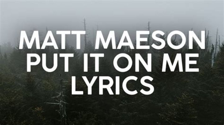 The Hidden Story Behind "Put It On Me" Lyrics By Matt Maeson: Meaning Unveiled