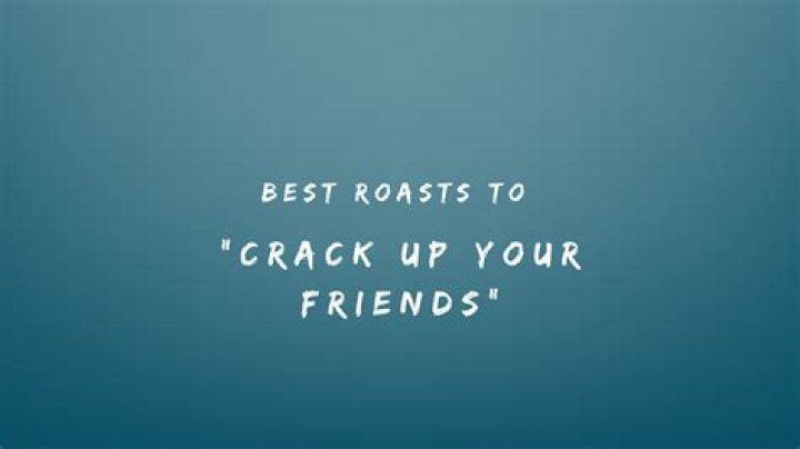 Hilarious Roasts To Elevate Your Friend's Roasted Status