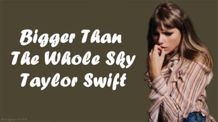 Your Guide To Understanding "Bigger Than The Whole Sky": Taylor Swift's Lyrical Masterpiece