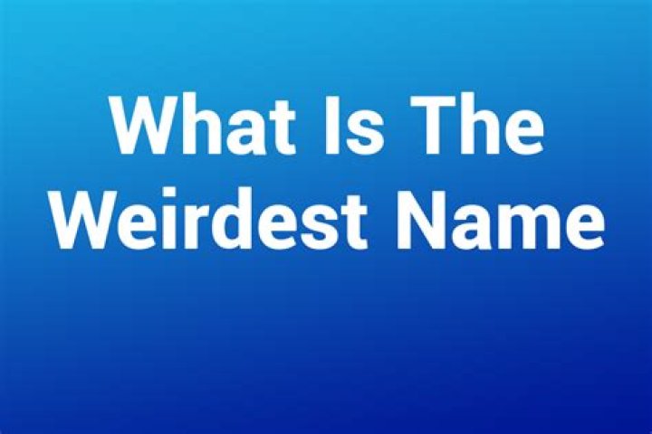 The Strangest Names Out There: Uncovering The Weird And Wacky
